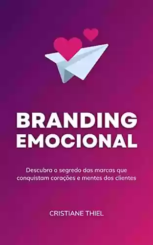 Livro PDF: Branding Emocional: Descubra o segredo das marcas que conquistam corações e mentes dos clientes