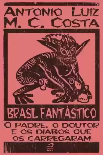 Capa do livro: Brasil Fantástico - O padre, o doutor e os diabos que os carregaram - Ler Online pdf
