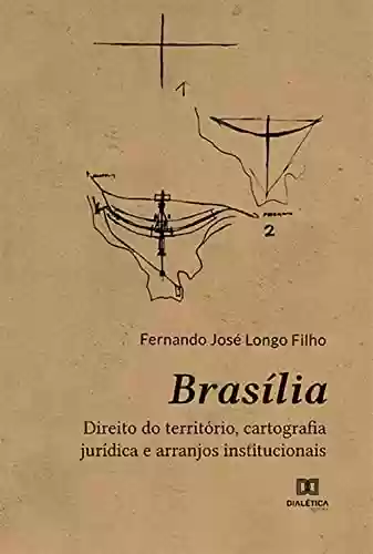 Livro PDF: Brasília: direito do território, cartografia jurídica e arranjos institucionais