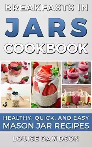 Livro PDF Breakfasts in Jars Cookbook: Healthy, Quick and Easy Mason Jar Recipes (English Edition)