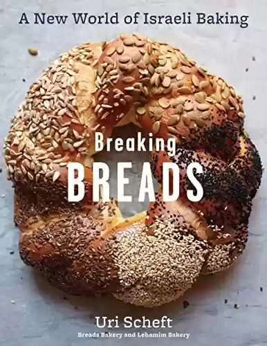Livro PDF: Breaking Breads: A New World of Israeli Baking--Flatbreads, Stuffed Breads, Challahs, Cookies, and the Legendary Chocolate Babka (English Edition)