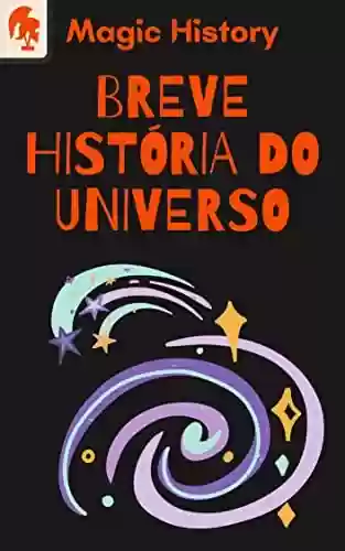 Livro PDF: Breve História Do Universo: Descubra De Onde Viemos E Como Chegamos Até Aqui!