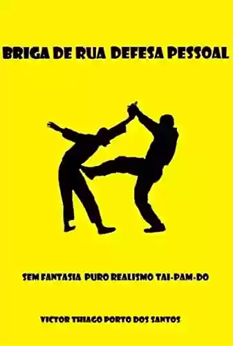 Livro PDF: Briga De Rua Defesa Pessoal Sem Fantasia