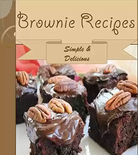 Capa do livro: Brownies: 101 Simple and Delicious Brownie Recipes (brownie cookbook, brownie recipe book, brownie recipe, brownie, homemade brownies) (English Edition) - Ler Online pdf