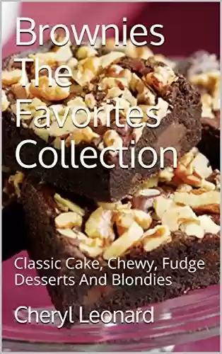Capa do livro: Brownies The Favorites Collection: Classic Cake, Chewy, Fudge Desserts And Blondies (English Edition) - Ler Online pdf