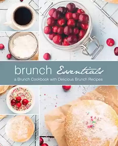 Capa do livro: Brunch Essentials: A Brunch Cookbook with Delicious Brunch Recipes (English Edition) - Ler Online pdf