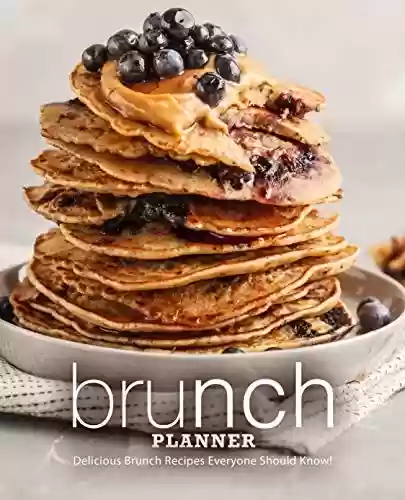 Capa do livro: Brunch Planner : Delicious Brunch Recipes Everyone Should Know! (2nd Edition) (English Edition) - Ler Online pdf
