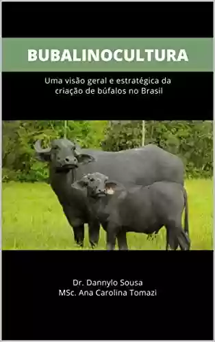 Livro PDF: BUBALINOCULTURA : Uma visão geral e estratégica da criação de búfalos no Brasil