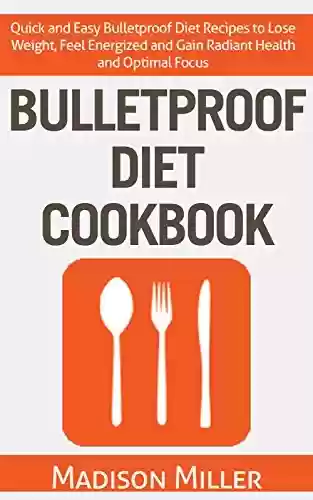Capa do livro: Bulletproof Diet Cookbook: Quick and Easy Bulletproof Diet Recipes to Lose Weight, Feel Energized and Gain Radiant Health and Optimal Focus (English Edition) - Ler Online pdf