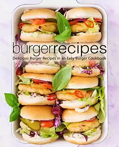 Livro PDF Burger Recipes: Delicious Burger Recipes in an Easy Burger Cookbook (English Edition)