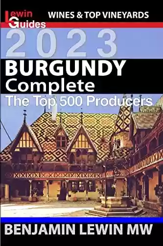 Livro PDF: Burgundy: Complete (Guides to Wines and Top Vineyards Book 22) (English Edition)