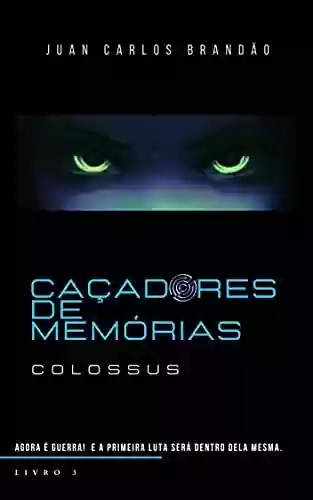 Capa do livro: Caçadores de Memórias: Colossus - Ler Online pdf