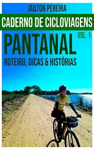 Livro PDF: Caderno de cicloviagens - vol. 1: Pantanal - Roteiros, dicas e histórias