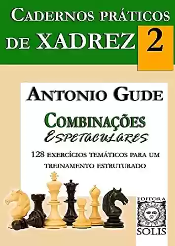 Livro PDF: Cadernos Práticos de Xadrez 2: Combinações Espetaculares