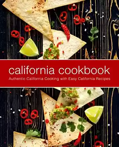 Livro PDF: California Cookbook: Authentic California Cooking with Easy California Recipes (2nd Edition) (English Edition)