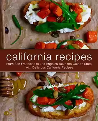 Livro PDF: California Recipes: From San Francisco to Los Angeles Taste the Golden State with Delicious California Recipes (2nd Edition) (English Edition)