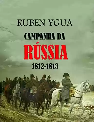 Livro PDF: CAMPANHA DA RÚSSIA: 1812-1813