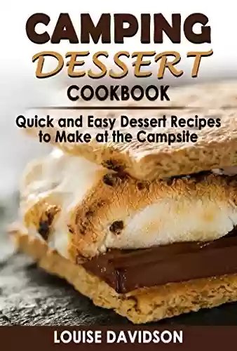 Livro PDF: Camping Dessert Cookbook: Quick and Easy Dessert Recipes to Make at the Campsite (Camp Cooking) (English Edition)
