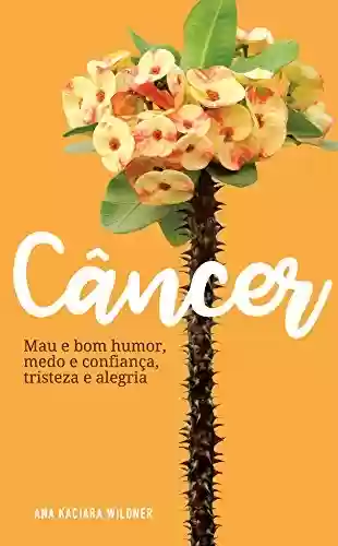 Livro PDF: Câncer: Mau e bom humor, medo e confiança, tristeza e alegria