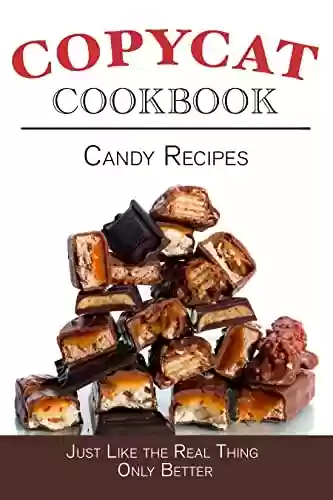 Capa do livro: Candy Recipes Copycat Cookbook: Just Like the Real Thing Only Better (Copycat Cookbooks) (English Edition) - Ler Online pdf