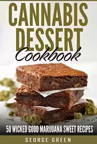 Livro PDF Cannabis Dessert Cookbook : 50 Wicked Good Marijuana Sweet Recipes (Cooking with Weed) (English Edition)