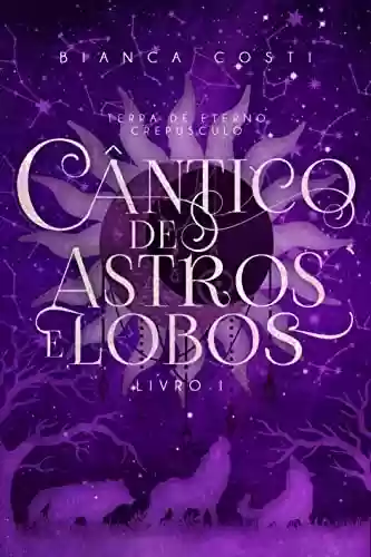 Livro PDF: Cântico de Astros e Lobos (Terra de Eterno Crepúsculo Livro 1)