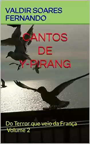 Capa do livro: Cantos de Y-Pirang: Do Terror que veio da França - Volume 2 - Ler Online pdf