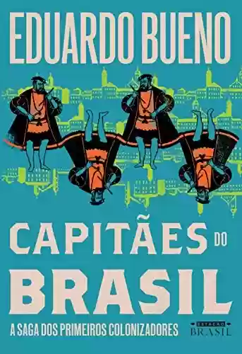 Capa do livro: Capitães do Brasil: A saga dos primeiros colonizadores (Coleção Brasilis Livro 3) - Ler Online pdf
