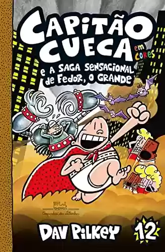 Livro PDF: Capitão Cueca e a saga sensacional de Fedor, O Grande (As aventuras do Capitão Cueca Livro 12)