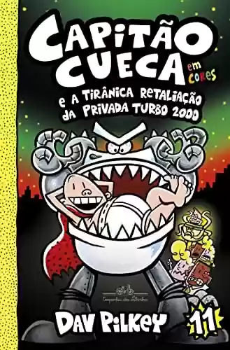 Capa do livro: Capitão Cueca e a tirânica retaliação da Privada Turbo 2000 (As aventuras do Capitão Cueca Livro 11) - Ler Online pdf