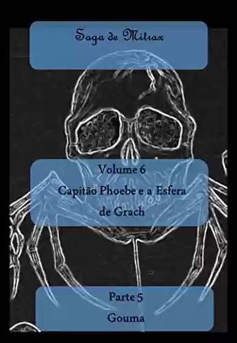 Capa do livro: Capitão Phoebe e a Esfera de Grach: Parte V - Gouma - Ler Online pdf