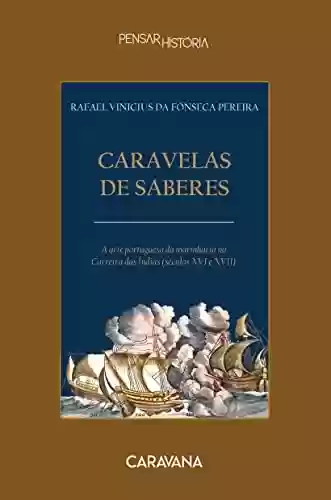Livro PDF: Caravelas de saberes: A arte portuguesa da marinharia na Carreira das Índias (séculos XVI e XVII)