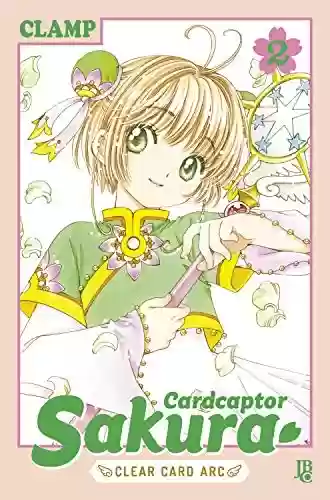 Livro PDF Cardcaptor Sakura Clear Card Arc vol. 02 (Cardcaptor Sakura - Clear Card Arc Livro 2)