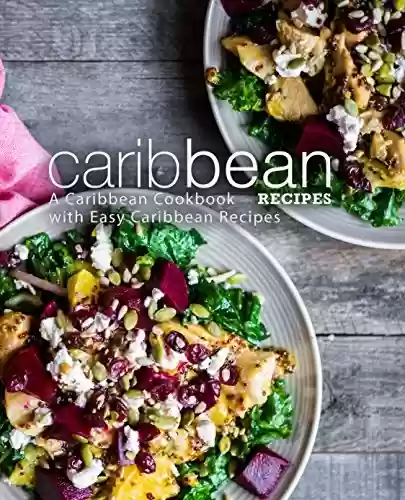 Livro PDF Caribbean Recipes: A Caribbean Cookbook with Easy Caribbean Recipes (English Edition)