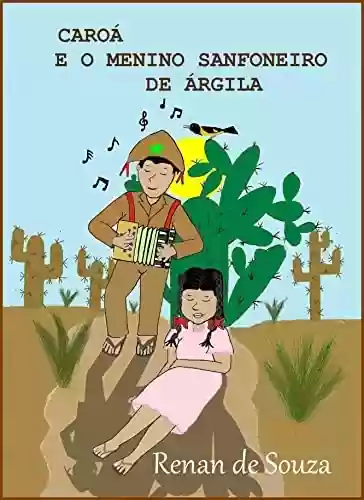 Capa do livro: CAROÁ E O MENINO SANFONEIRO DE ÁRGILA - Ler Online pdf