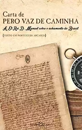 Capa do livro: Carta de Pero Vaz de Caminha, A El-Rei D. Manuel sobre o achamento do Brasil - Ler Online pdf