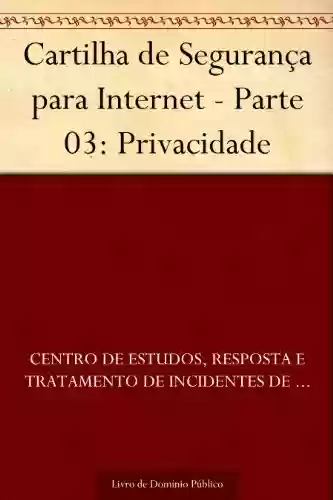 Livro PDF: Cartilha de Segurança para Internet - Parte 03: Privacidade