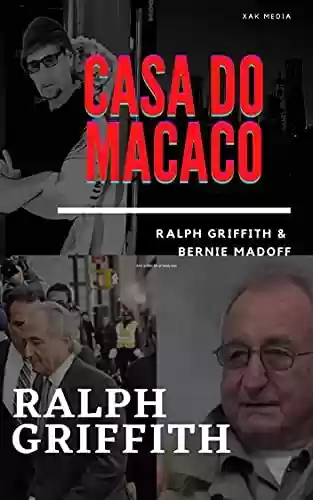 Livro PDF: Casa Do Macaco: Ralph Griffith y Bernie Madoff