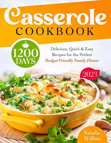 Livro PDF: Casserole Cokbook: 1200 Days of Delicious, Quick & Easy Recipes for the Perfect Budget-Friendly Family Dinner (English Edition)