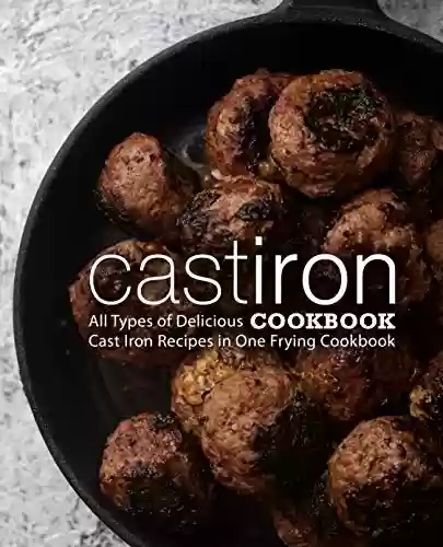 Capa do livro: Cast Iron Cookbook: All Types of Delicious Cast Iron Recipes in One Frying Cookbook (English Edition) - Ler Online pdf