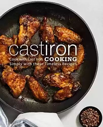 Livro PDF Cast Iron Cooking: Cook with Cast Iron Simply with These Timeless Recipes (English Edition)
