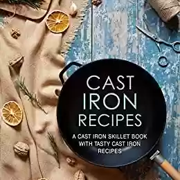 Capa do livro: Cast Iron Recipes: A Cast Iron Skillet Book with Tasty Cast Iron Recipes (English Edition) - Ler Online pdf