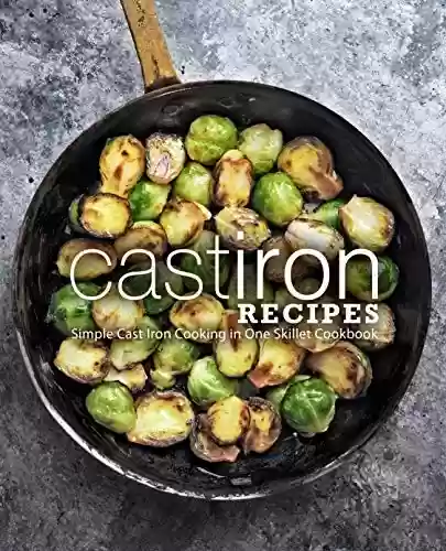 Capa do livro: Cast Iron Recipes: Simple Cast Iron Cooking in One Skillet Cookbook (English Edition) - Ler Online pdf