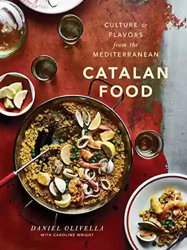 Livro PDF: Catalan Food: Culture and Flavors from the Mediterranean: A Cookbook (English Edition)