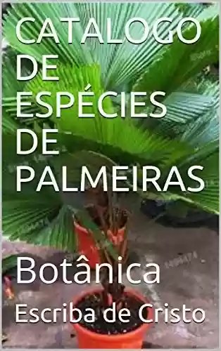 Livro PDF: CATALOGO DE ESPÉCIES DE PALMEIRAS: Botânica