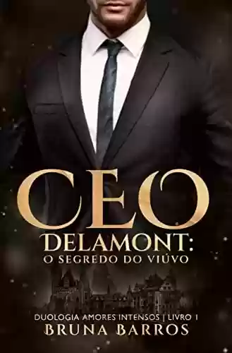 Livro PDF: CEO Delamont - O Segredo do Viúvo (Duologia Amores Intensos Livro 1)