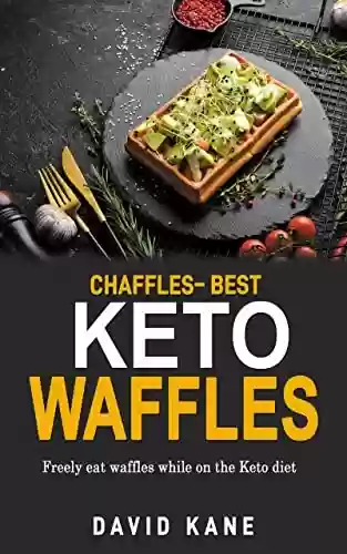 Livro PDF: Chaffles – Best Keto Waffles: Freely eat waffles while on the Keto diet (English Edition)