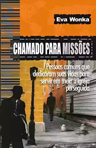 Livro PDF: Chamado para missões: pessoas comuns que dedicaram suas vidas para servir em meio à igreja perseguida