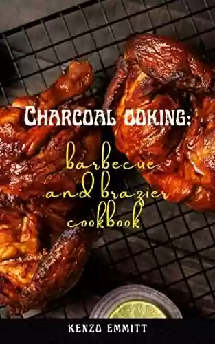 Livro PDF Charcoal cooking: barbecue and brazier cookbook : Dinner and lunch ideas of barbecue and grill recipes for beginners (English Edition)