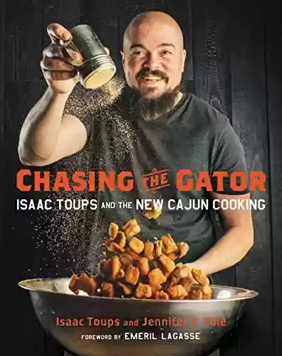 Capa do livro: Chasing the Gator: Isaac Toups and the New Cajun Cooking (English Edition) - Ler Online pdf